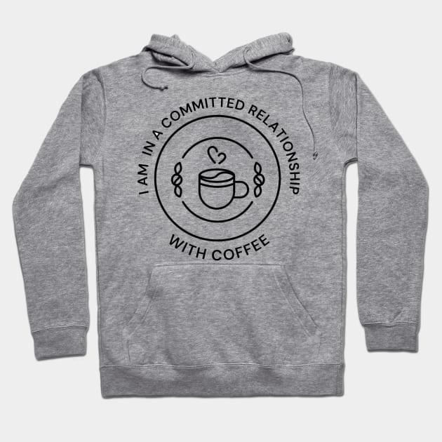 I'm In A Committed Relationship With Coffee Hoodie by Mithryl TechLife